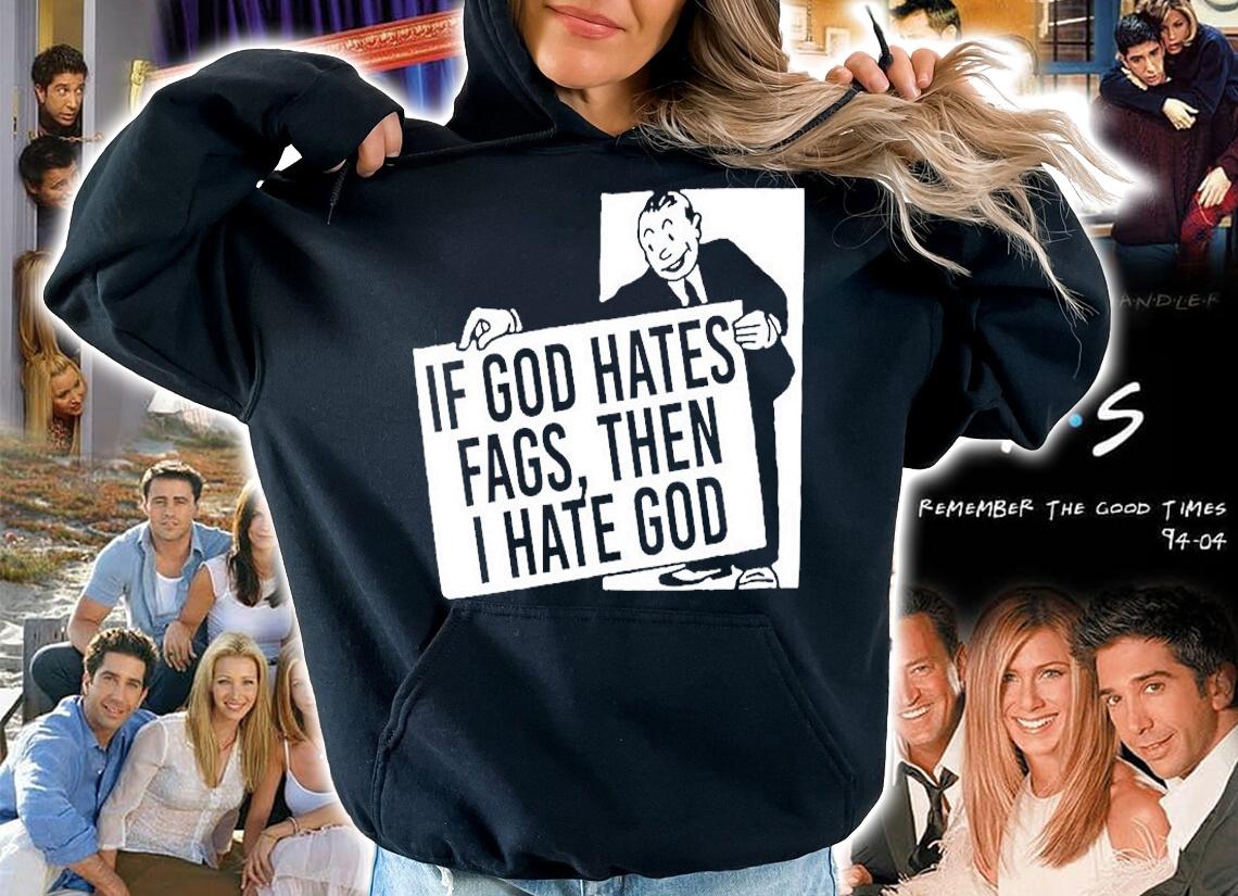 If God Hates Fags Then I Hate God T-Shirt t-shirt