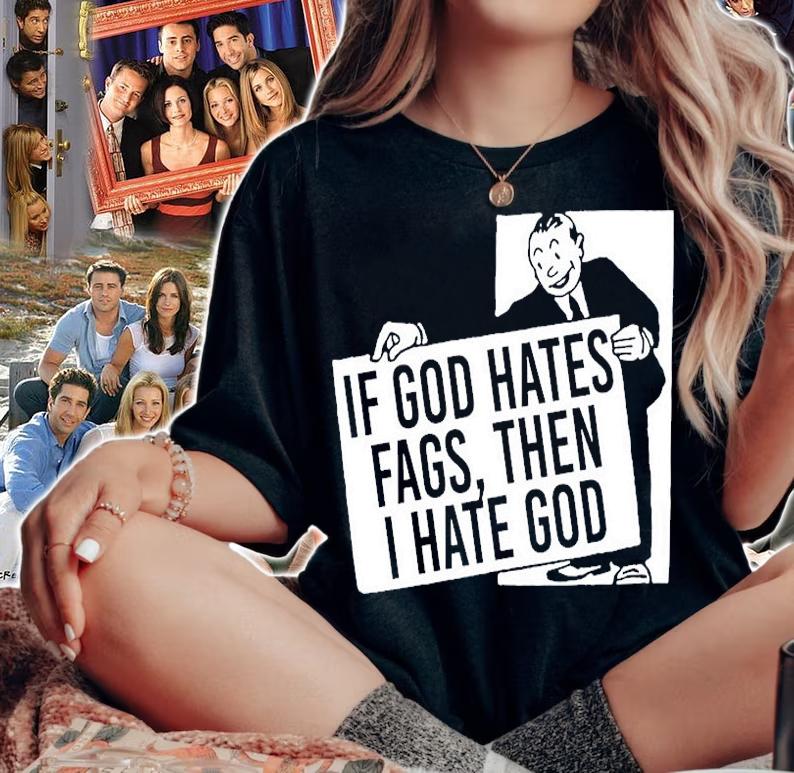 If God Hates Fags Then I Hate God T-Shirt t-shirt