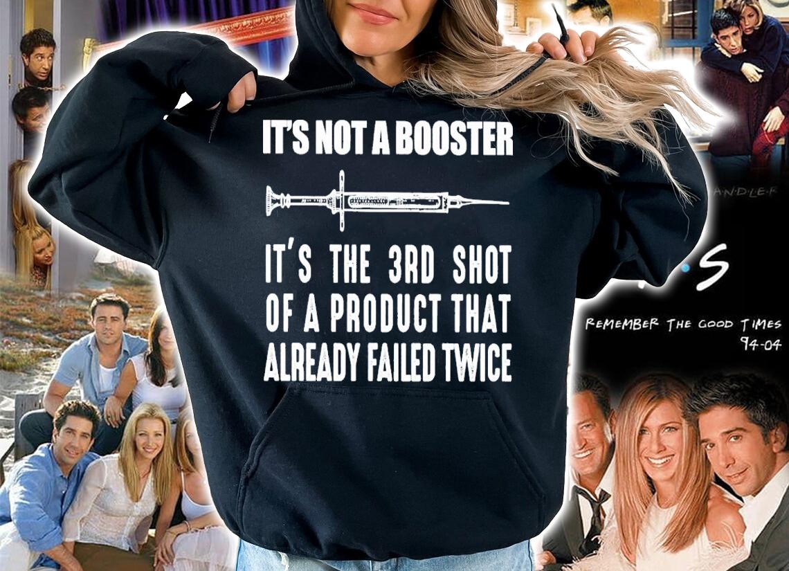 It's Not A Booster It's The 3rd Shot Of A Product That Already Failed Twice Shirt t-shirt hoodie
