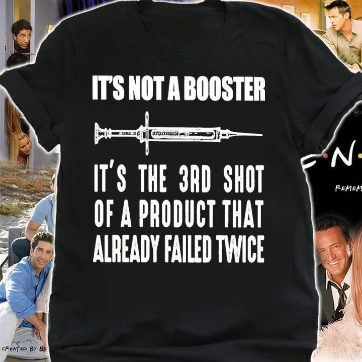 It's Not A Booster It's The 3rd Shot Of A Product That Already Failed Twice Shirt t-shirt shirt
