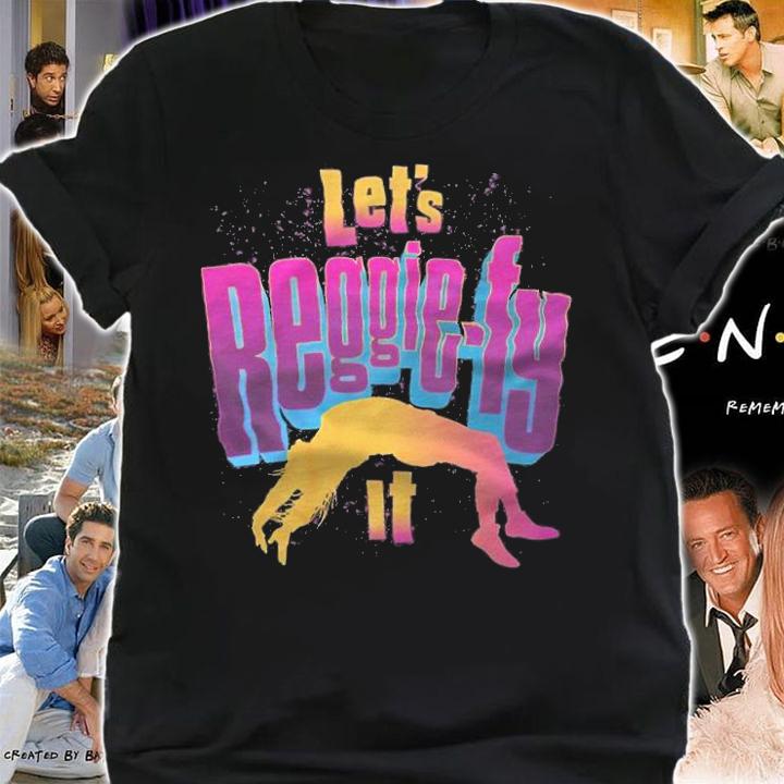 Let's Reggie-fy It Shirt t-shirt