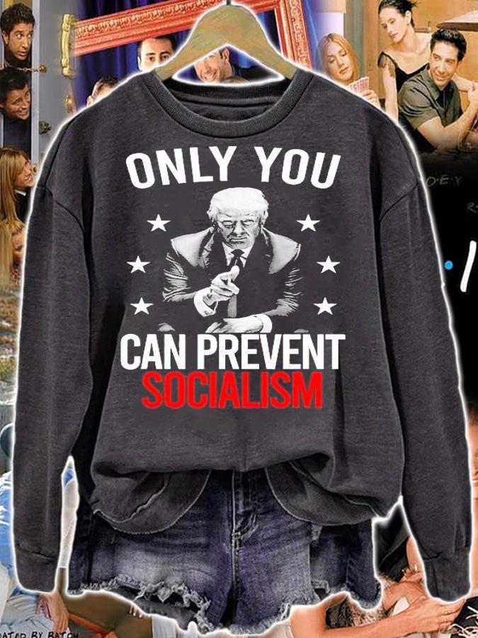 Only You Can Prevent Socialism Trumps Supporter T-Shirt t-shirt sweatshirt