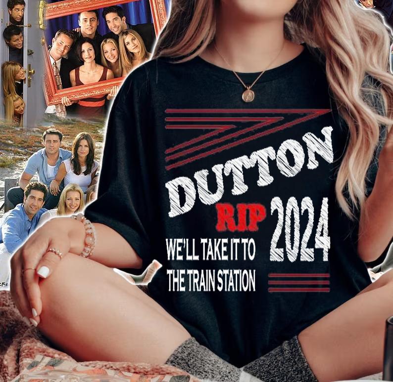 Dutton Rip 2024 We Will Take It To The Train Station Design T-Shirt t-shirt woman shirt