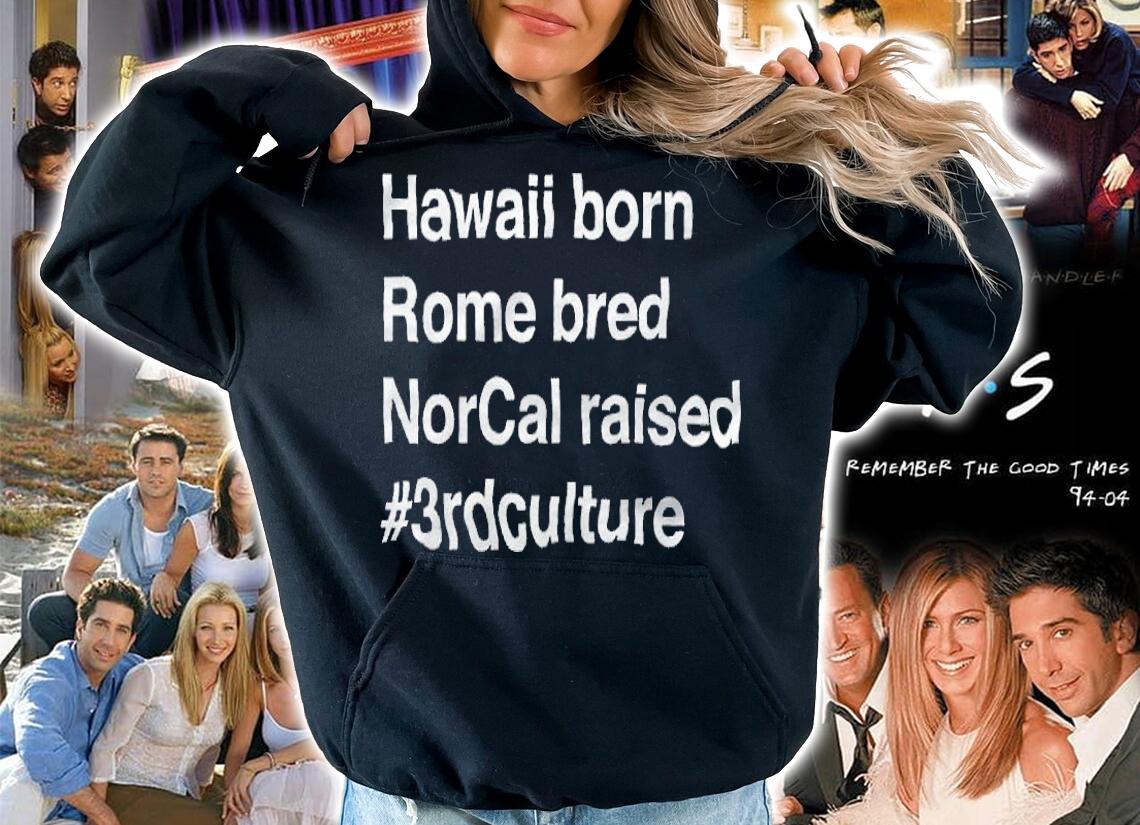 Hawaii Born Rome Bred Norcal Raised #3rdculture Shirt t-shirt hoodie