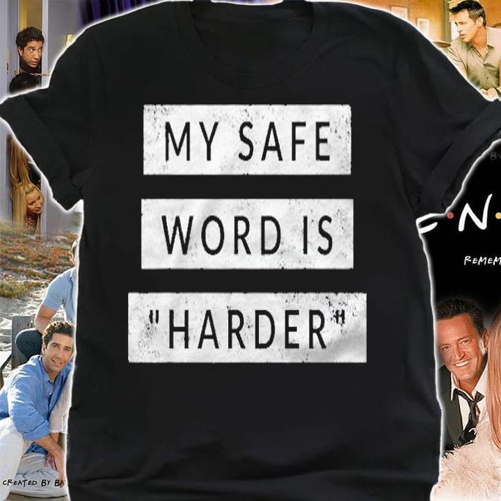 My Safe Word Is  Harder  Funny Sex Saying Shirt t-shirt shirt
