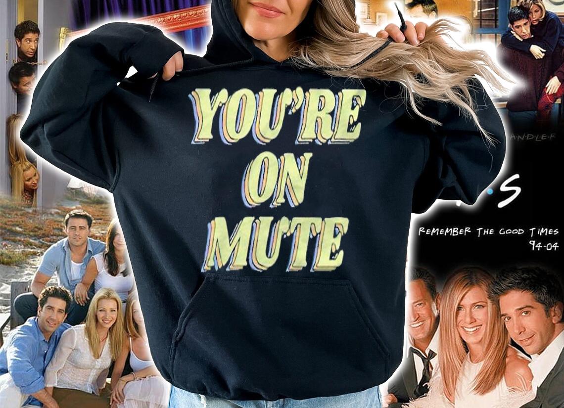 You're on mute 2022 T-shirt t-shirt hoodie