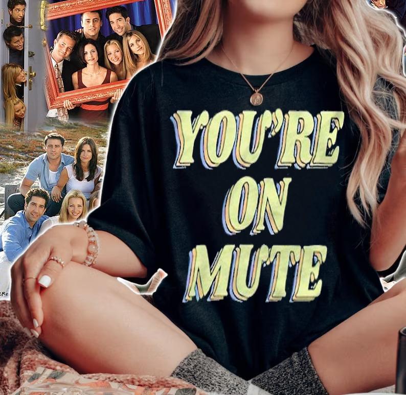 You're on mute 2022 T-shirt t-shirt woman shirt