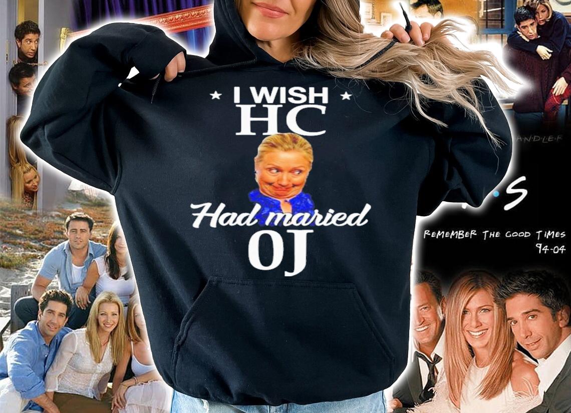Hillary Clinton I Wish HC Had Married OJ Shirt t-shirt