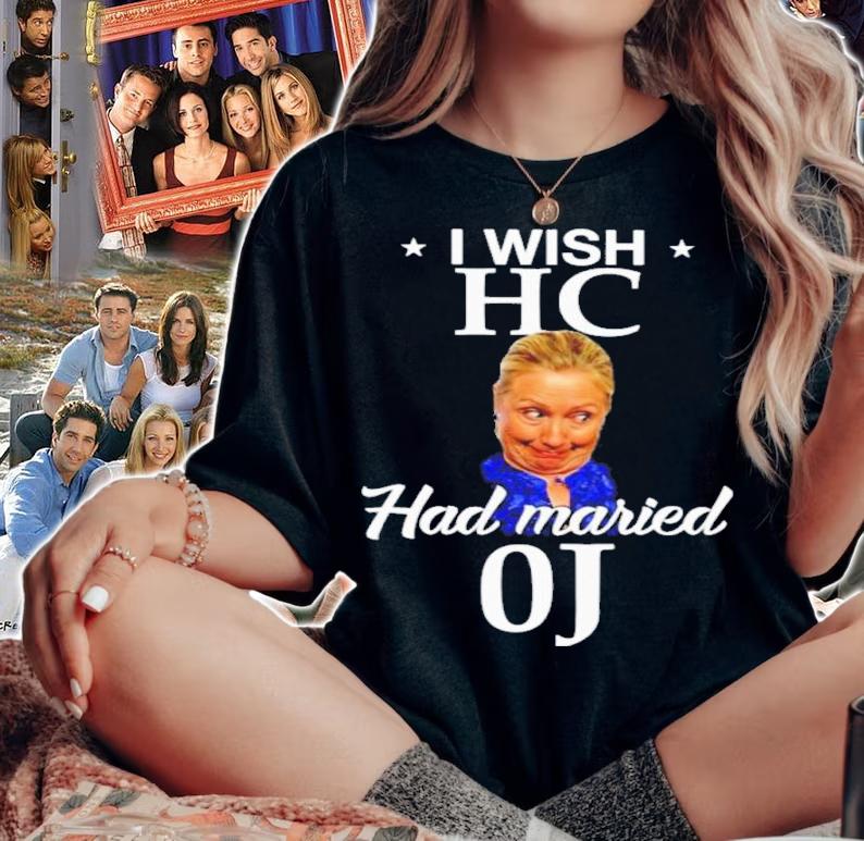 Hillary Clinton I Wish HC Had Married OJ Shirt t-shirt