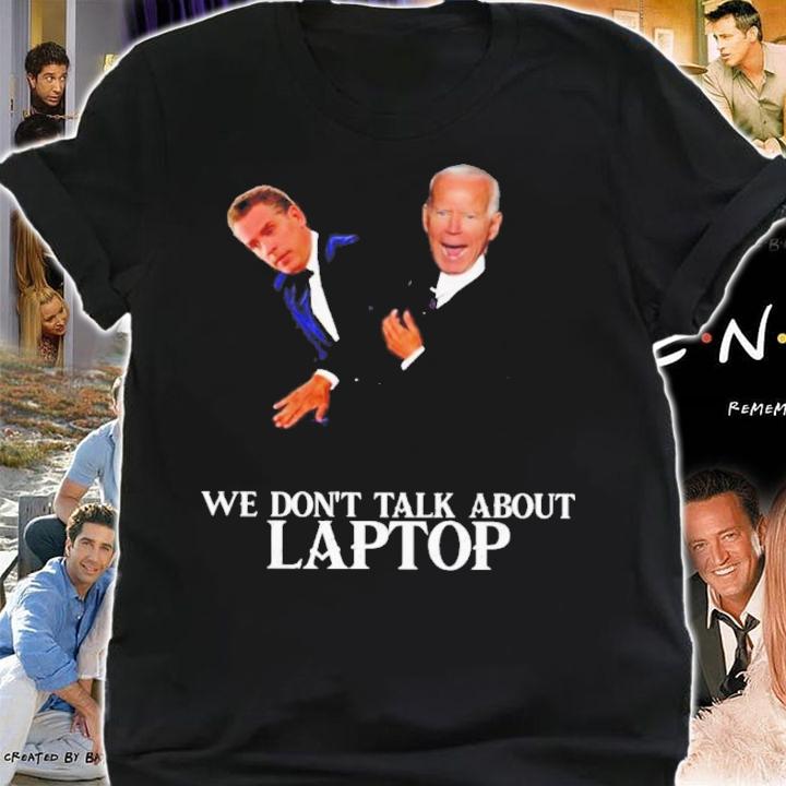 Joe Biden We Don't Talk About Laptop Shirt t-shirt shirt