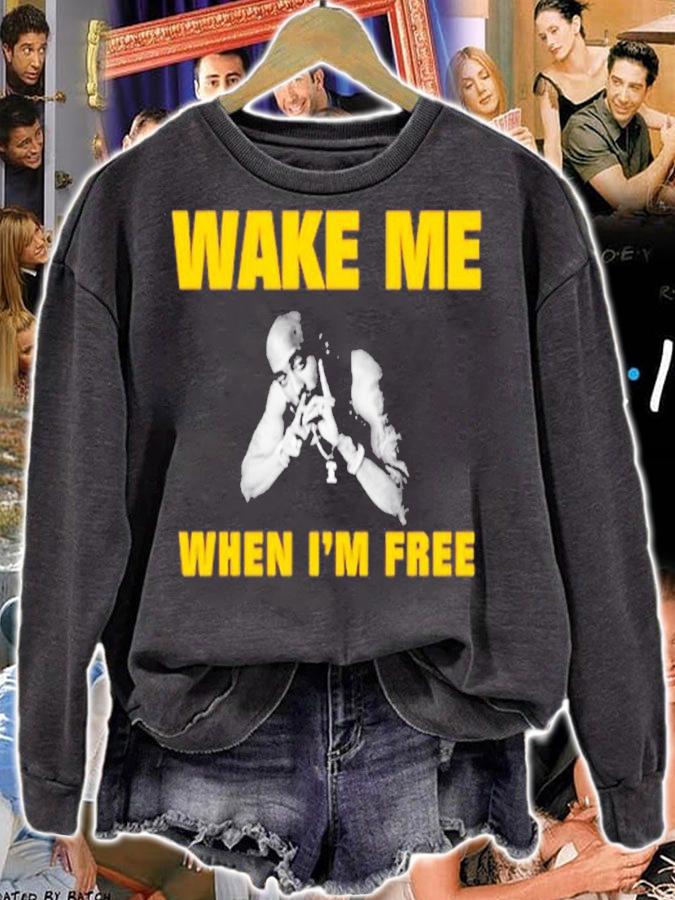 Tupac Shakur Wake Me When I'm Free Shirt t-shirt sweatshirt