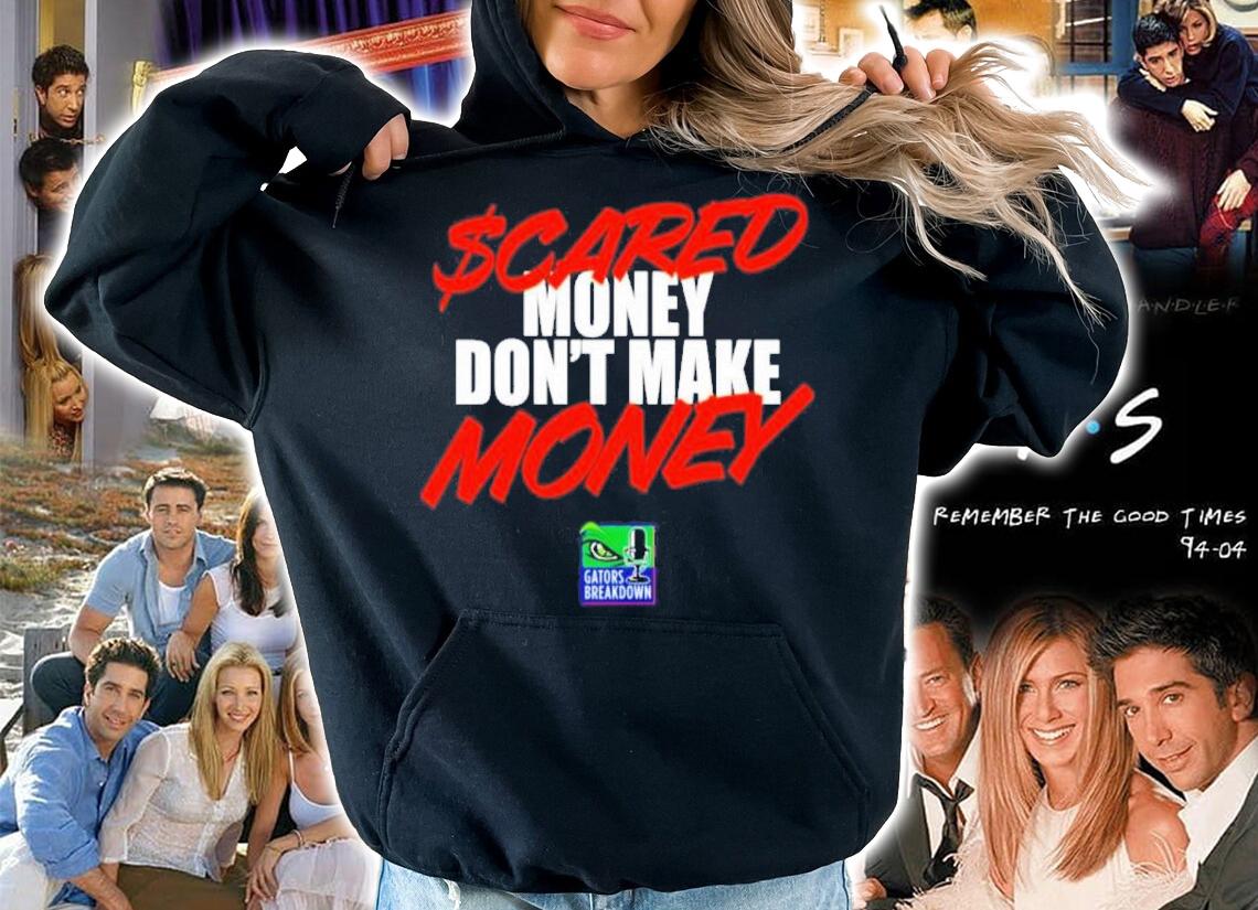 Gators Breakdown Scared Money Dont Make Money David Waters Shirt hoodie