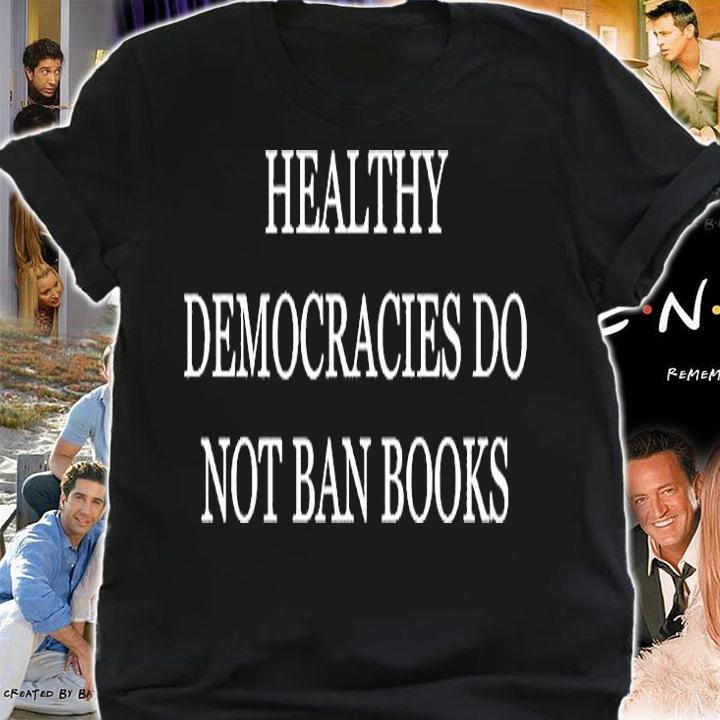 Healthy Democracies Do Not Ban Books T-Shirt shirt