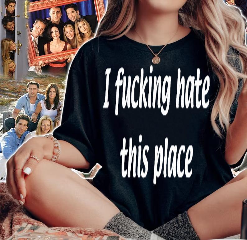 I Fucking Hate This Place T-Shirt woman shirt