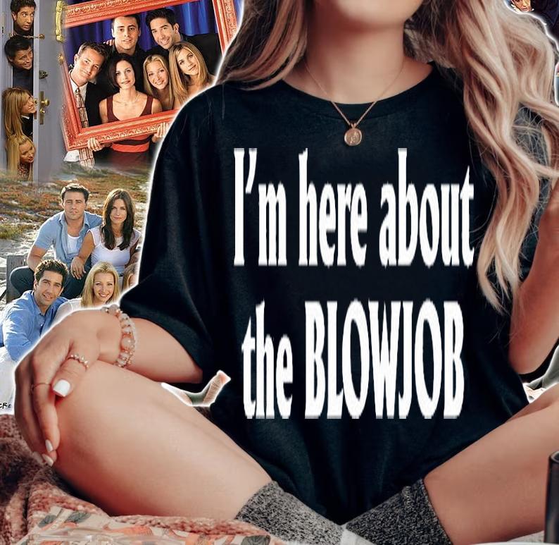 Im Here About The Blowjob T-Shirt woman shirt