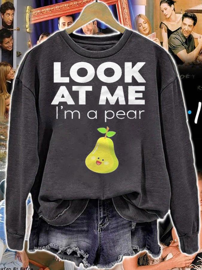Look At Me Im A Pear  Funny Fruit Shirt sweatshirt