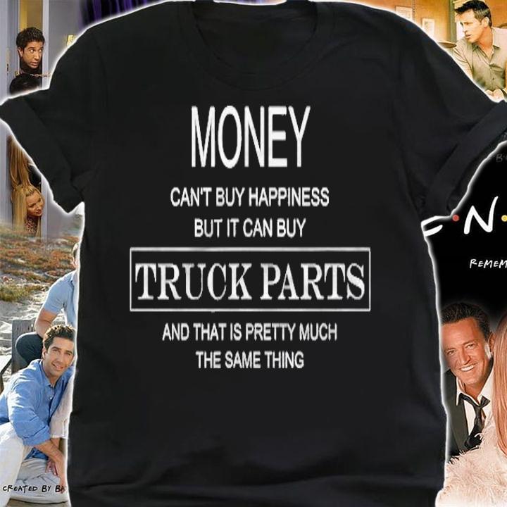 Money Cant Buy Happiness But It Can Buy Truck Parts T-shirt shirt