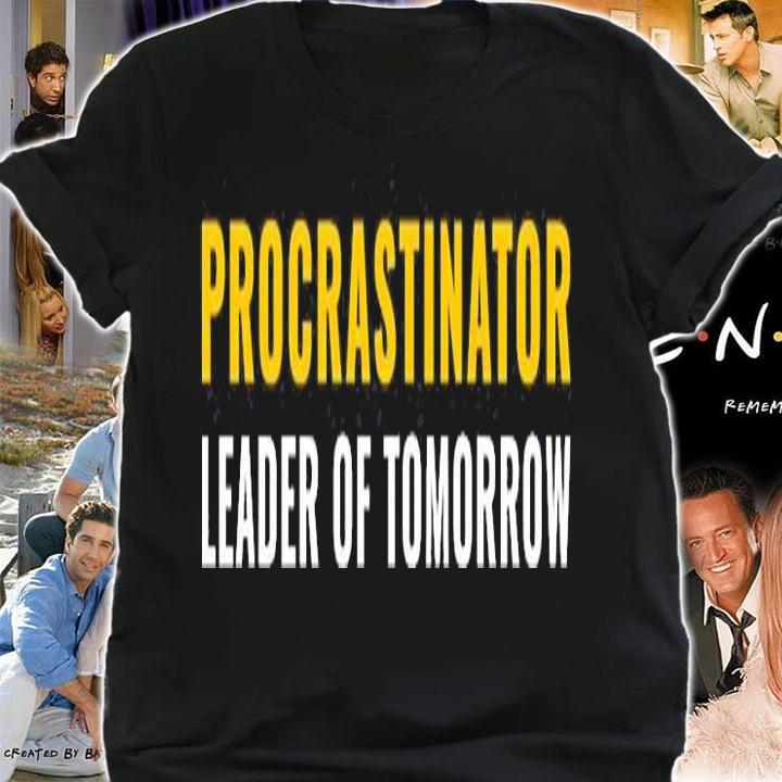 Procrastinator Leader of Tomorrow T-Shirt shirt