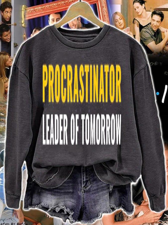 Procrastinator Leader of Tomorrow T-Shirt sweatshirt
