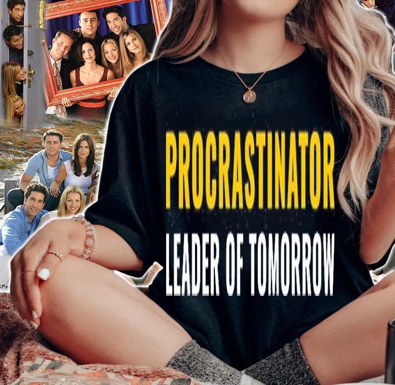 Procrastinator Leader of Tomorrow T-Shirt woman shirt