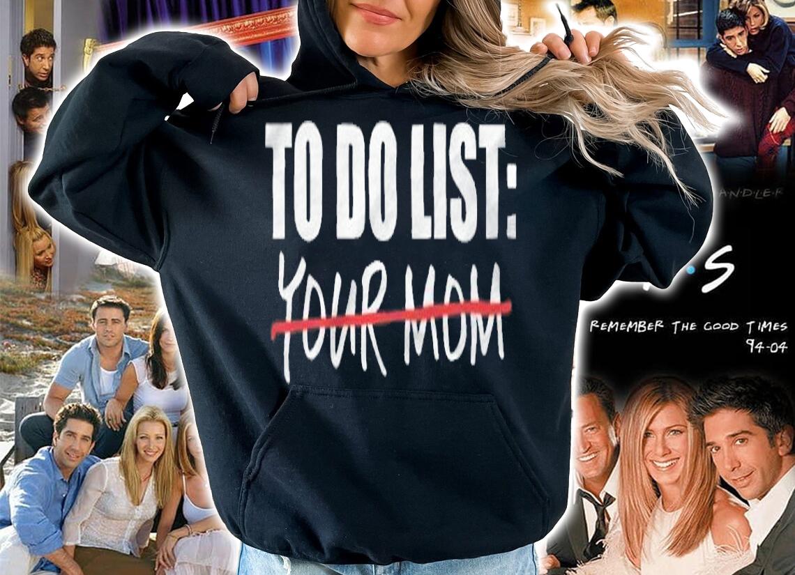 To do list your mom funny T-shirt hoodie