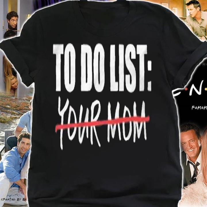 To do list your mom funny T-shirt shirt