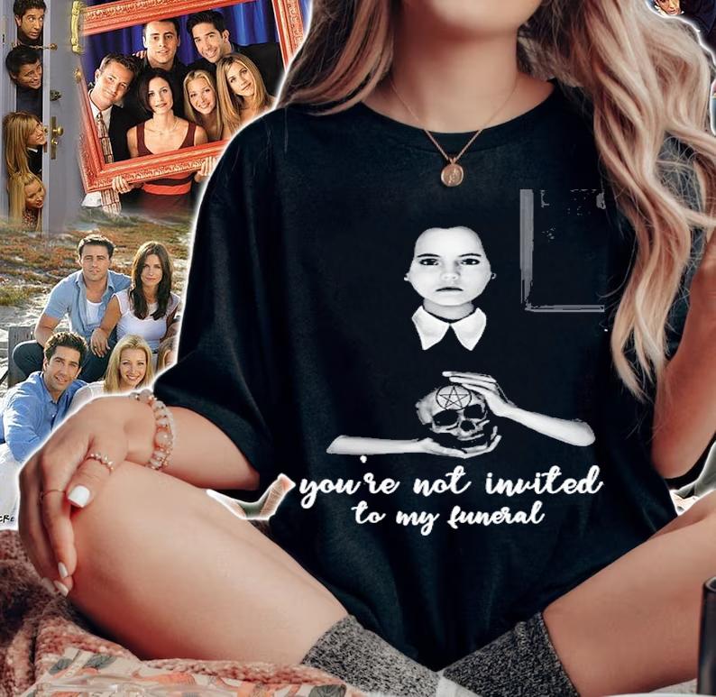Wednesday Addams You're Not Invited To My Funeral Shirt