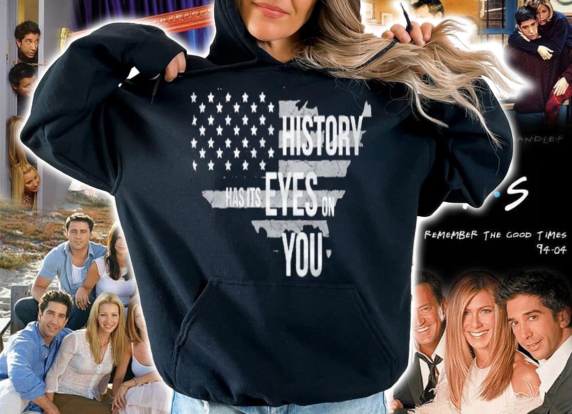 History Has Its Eyes On You Shirt