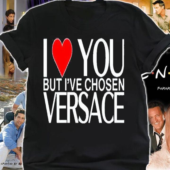 I Love You But I've Chosen Versace T-Shirt