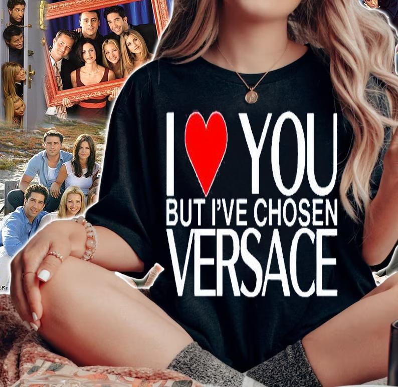 I Love You But I've Chosen Versace T-Shirt