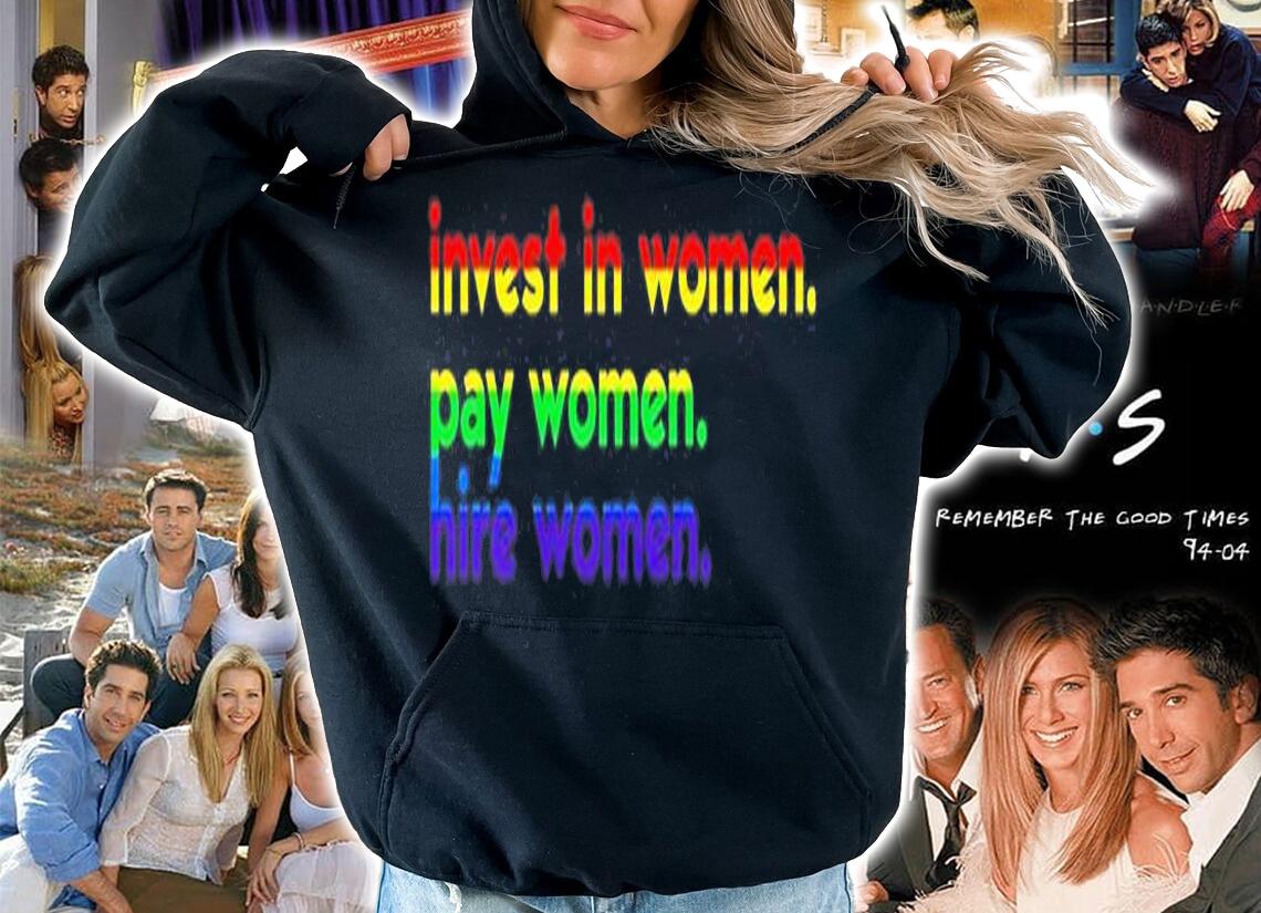 Invest In Woman Pay Woman Hire Woman T-Shirt hoodie