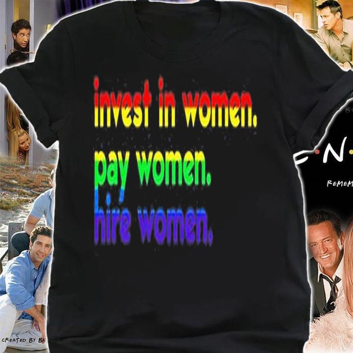 Invest In Woman Pay Woman Hire Woman T-Shirt shirt