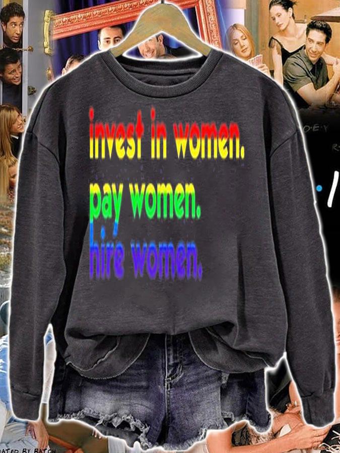 Invest In Woman Pay Woman Hire Woman T-Shirt sweatshirt