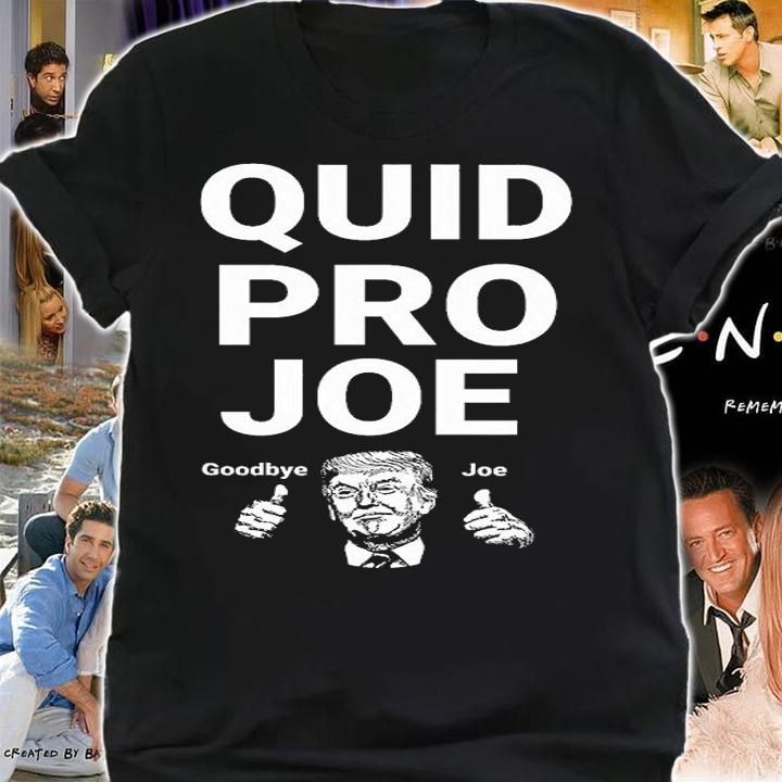 Quid Pro Joe Goodbye Joe Joe Biden Vs Donald Trump 2020 President T-Shirt shirt