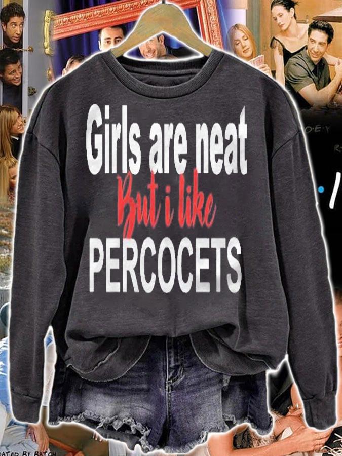 Girls Are Neat But I Like Percocets Funny Shirt sweatshirt