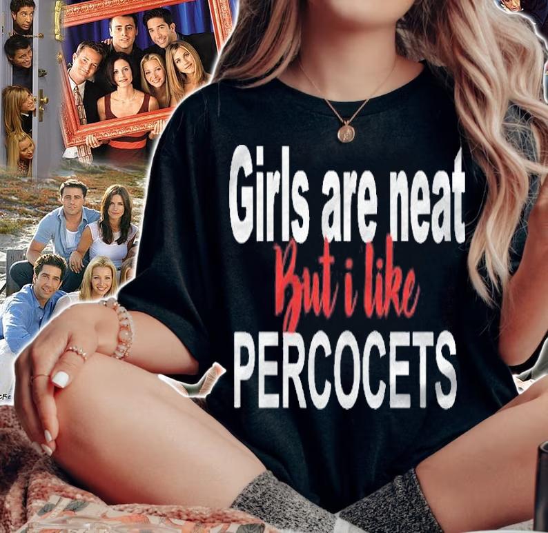 Girls Are Neat But I Like Percocets Funny Shirt woman shirt