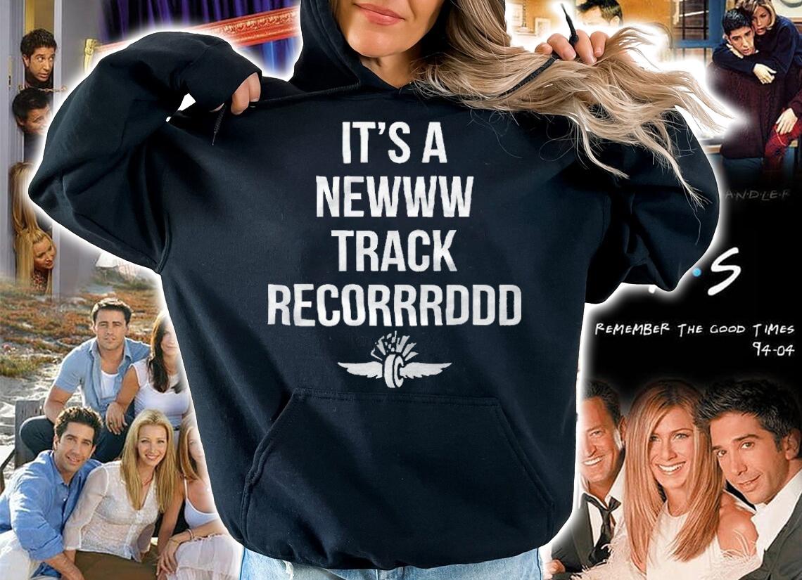 It's a newww track recorrrddd T-shirt hoodie