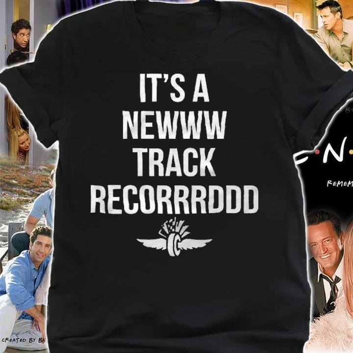 It's a newww track recorrrddd T-shirt shirt