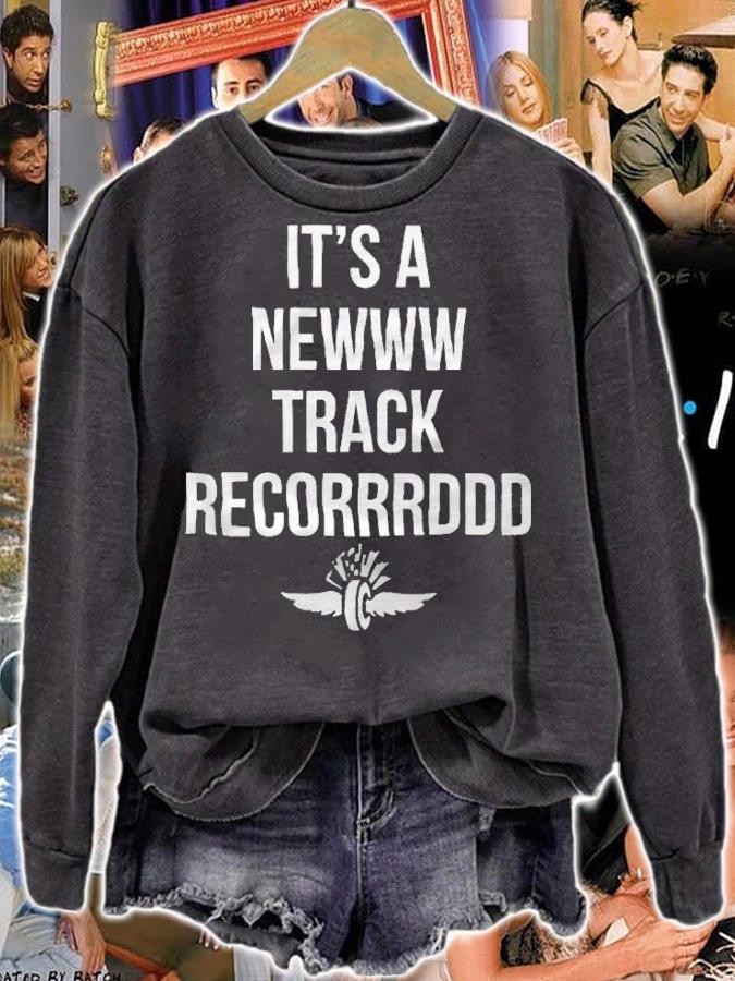 It's a newww track recorrrddd T-shirt sweatshirt