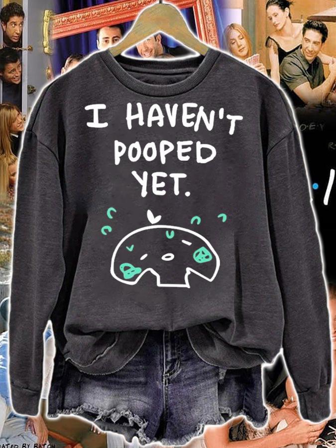 Official I Haven't Pooped Yet Shirt