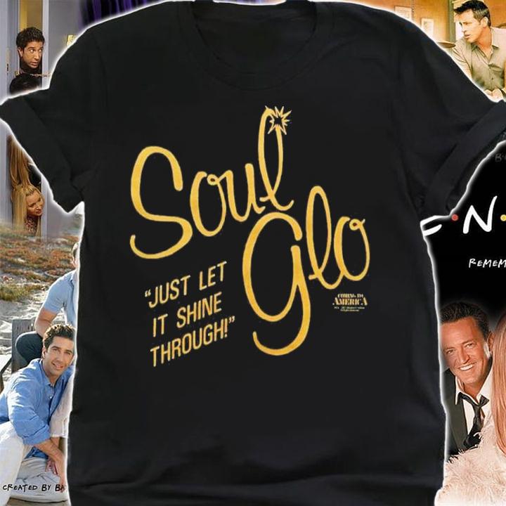 Soul Glo Just Let It Shine Through Shirt shirt