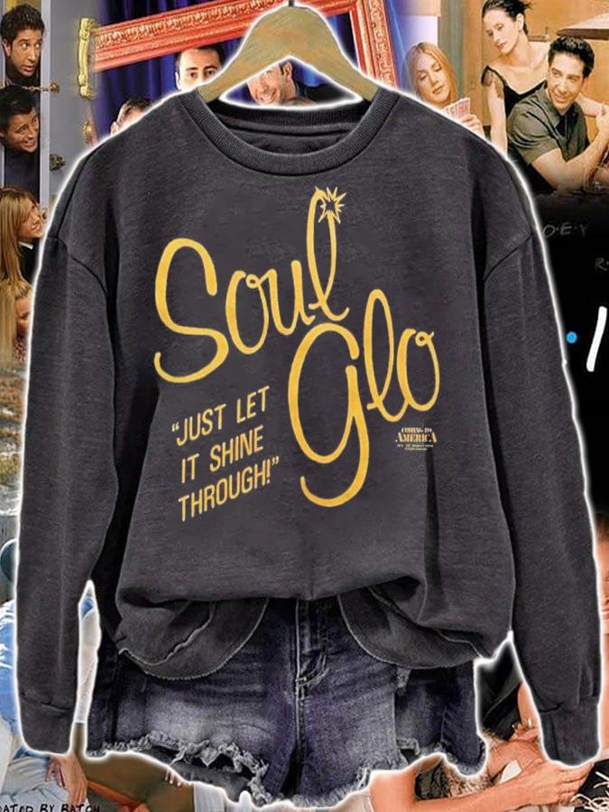 Soul Glo Just Let It Shine Through Shirt sweatshirt
