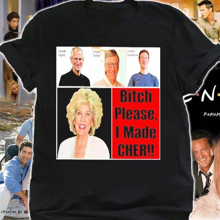 Cher's Mom Bitch Please I Made Cher Shirt