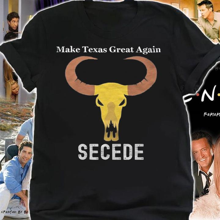 Make Texas Great Again SECEDE T-Shirt shirt