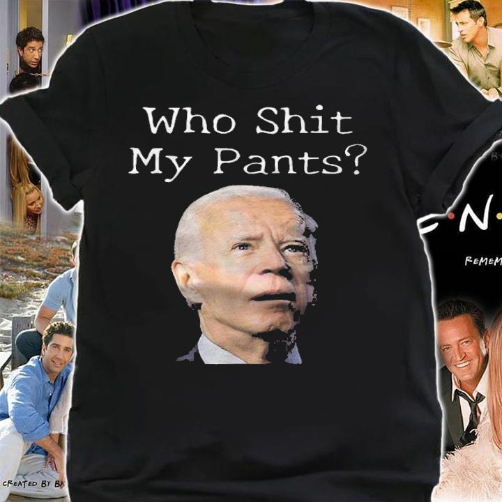 Who Shit My Pants Funny Anti Joe Biden T-Shirt