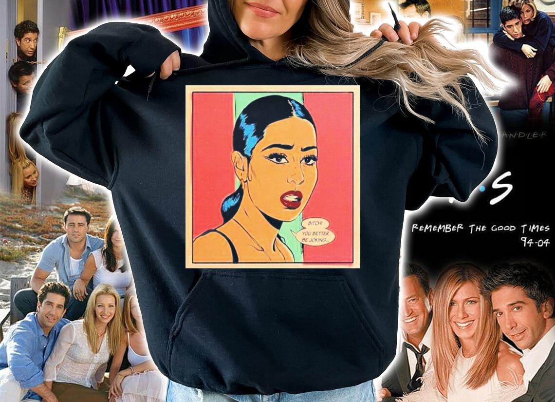 Euphoria Bitch You Better Be Joking Shirt hoodie