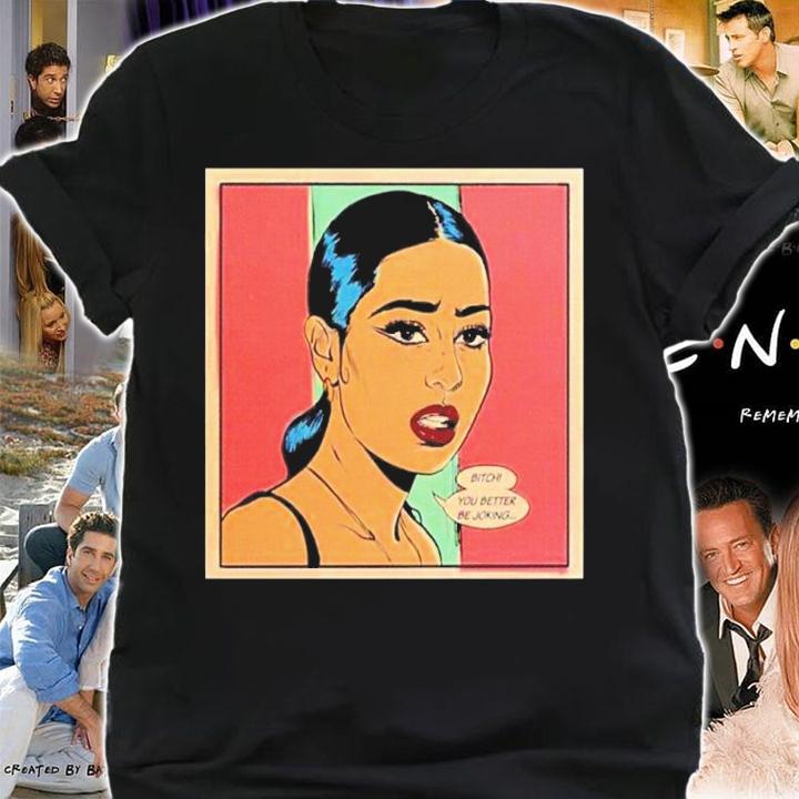 Euphoria Bitch You Better Be Joking Shirt shirt