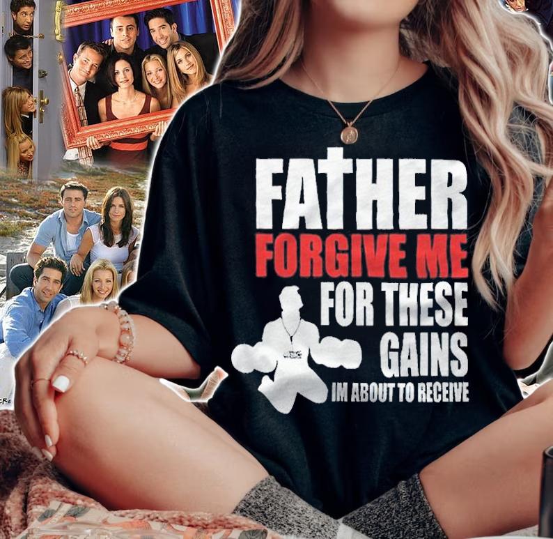 Father forgive me for these gains I'm about to receive T-shirt woman shirt
