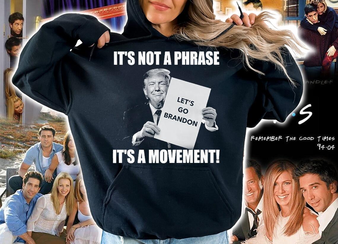 Funny Trump Let's Go Brandon It's Not A Phase It's A Movement T-Shirt hoodie