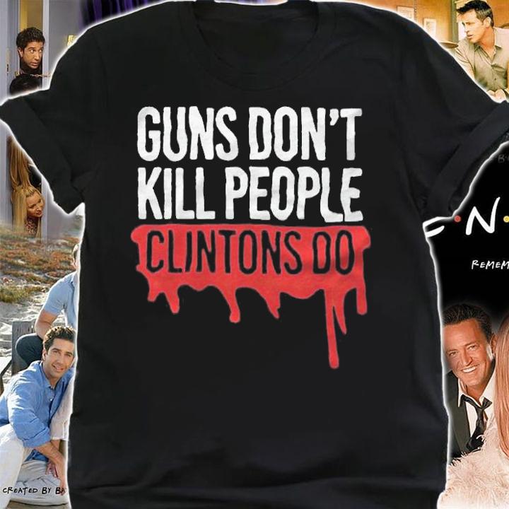 Guns don't kill people Clintons do T-shirt, v-neck and hoodie shirt